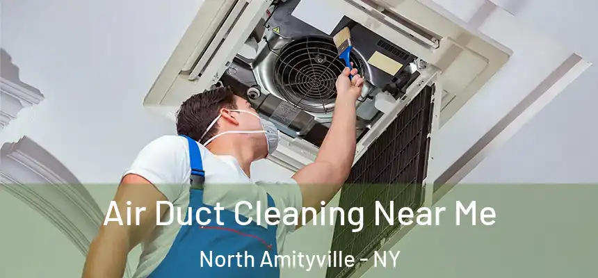  Air Duct Cleaning Near Me North Amityville - NY