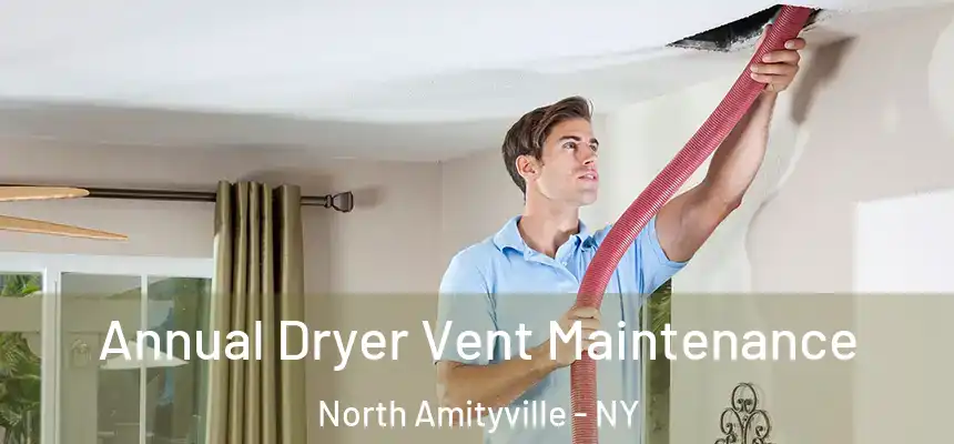 Annual Dryer Vent Maintenance North Amityville - NY