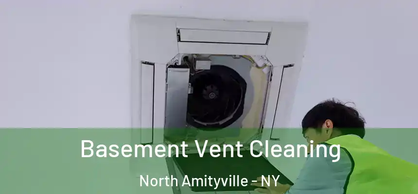  Basement Vent Cleaning North Amityville - NY