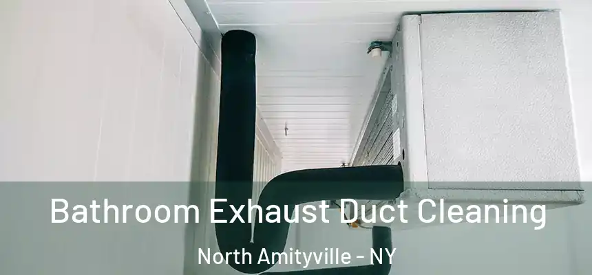 Bathroom Exhaust Duct Cleaning North Amityville - NY