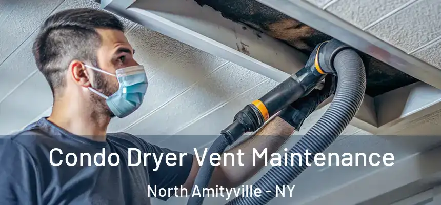  Condo Dryer Vent Maintenance North Amityville - NY