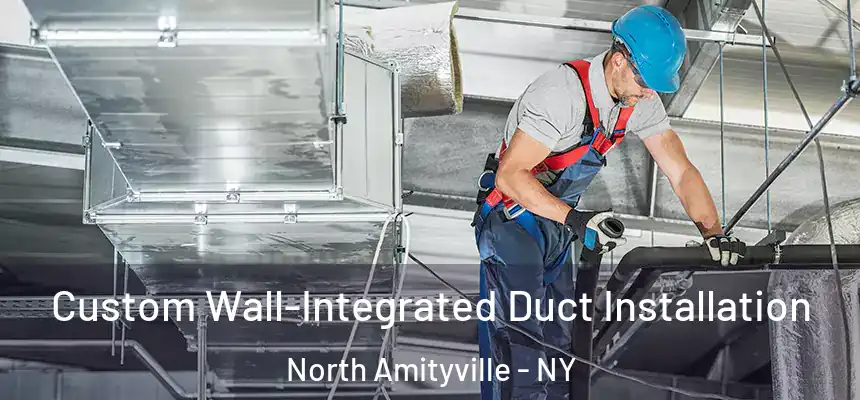  Custom Wall-Integrated Duct Installation North Amityville - NY