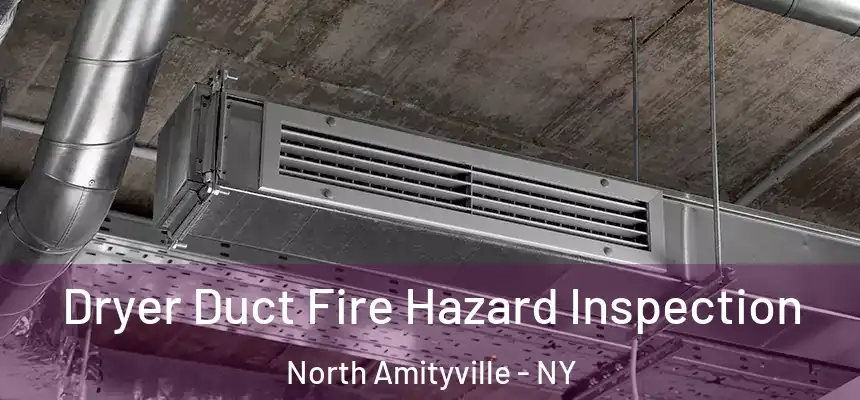 Dryer Duct Fire Hazard Inspection North Amityville - NY