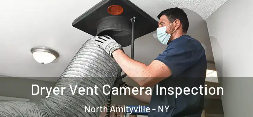  Dryer Vent Camera Inspection North Amityville - NY