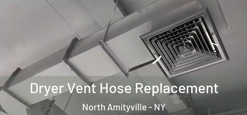  Dryer Vent Hose Replacement North Amityville - NY