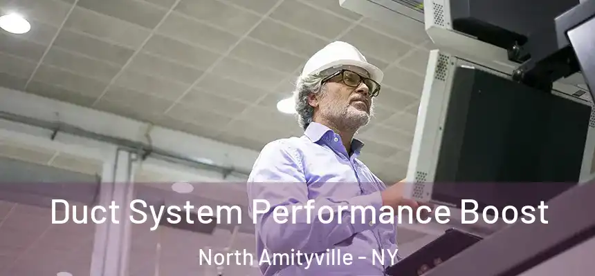 Duct System Performance Boost North Amityville - NY