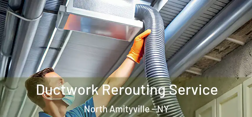 Ductwork Rerouting Service North Amityville - NY
