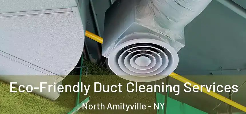 Eco-Friendly Duct Cleaning Services North Amityville - NY