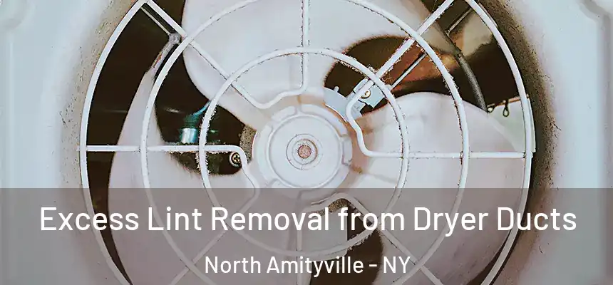 Excess Lint Removal from Dryer Ducts North Amityville - NY