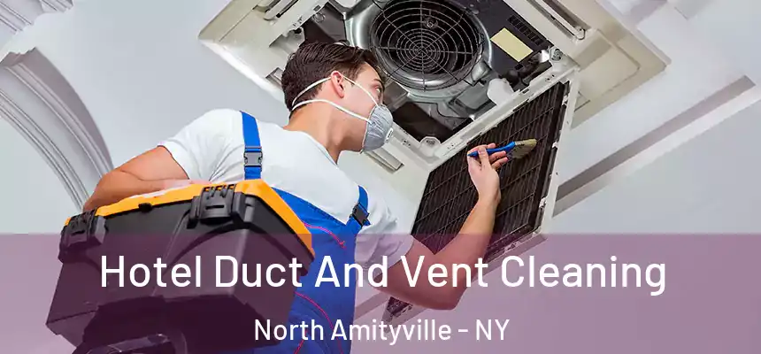 Hotel Duct And Vent Cleaning North Amityville - NY