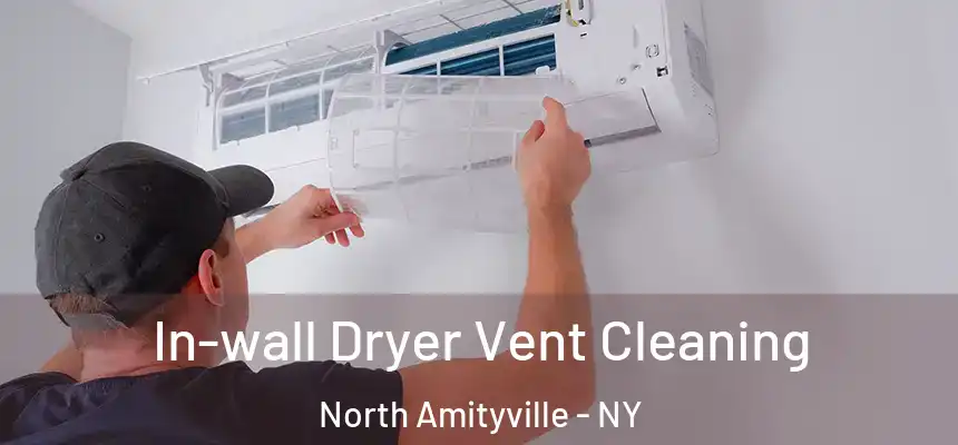  In-wall Dryer Vent Cleaning North Amityville - NY