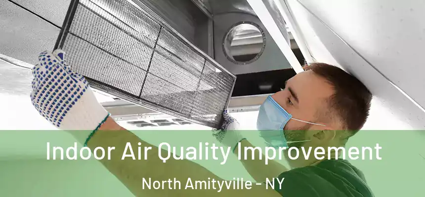  Indoor Air Quality Improvement North Amityville - NY