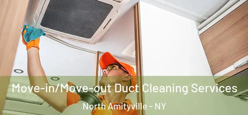  Move-in/Move-out Duct Cleaning Services North Amityville - NY
