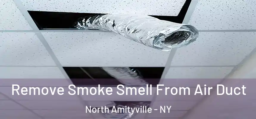 Remove Smoke Smell From Air Duct North Amityville - NY