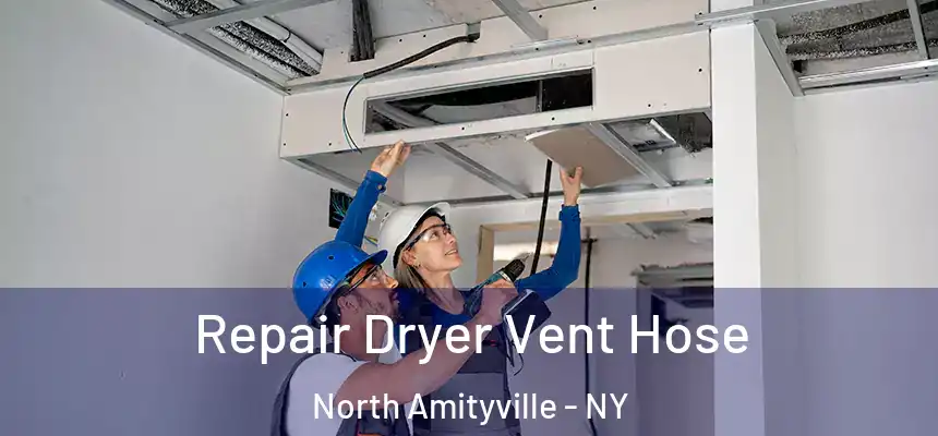  Repair Dryer Vent Hose North Amityville - NY