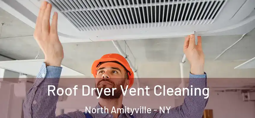 Roof Dryer Vent Cleaning North Amityville - NY