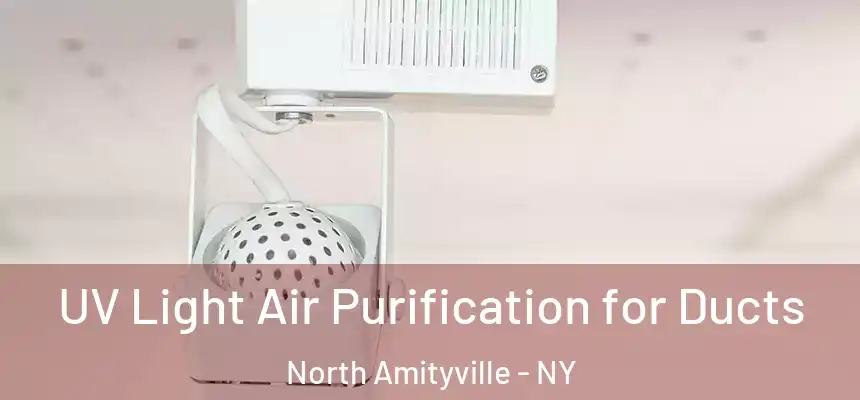 UV Light Air Purification for Ducts North Amityville - NY
