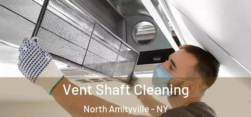  Vent Shaft Cleaning North Amityville - NY