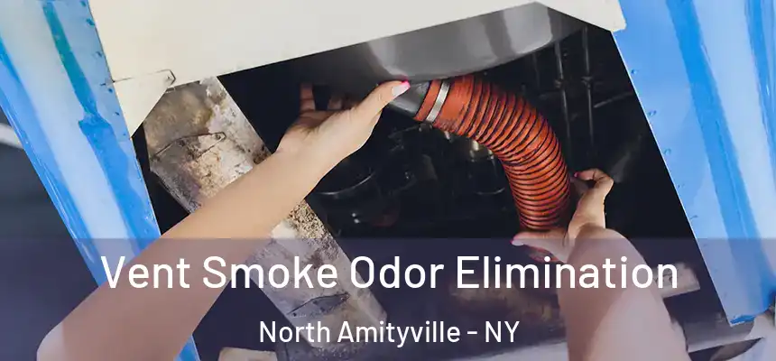  Vent Smoke Odor Elimination North Amityville - NY