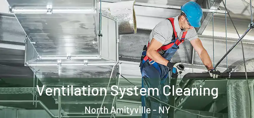 Ventilation System Cleaning North Amityville - NY