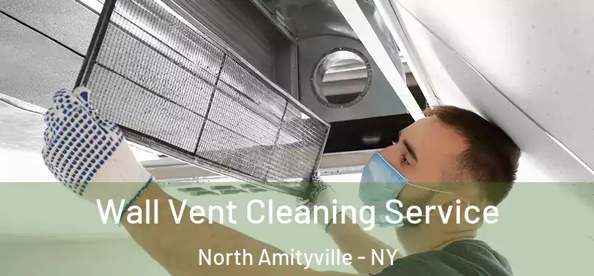  Wall Vent Cleaning Service North Amityville - NY