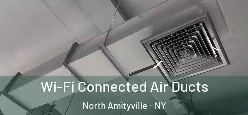 Wi-Fi Connected Air Ducts North Amityville - NY